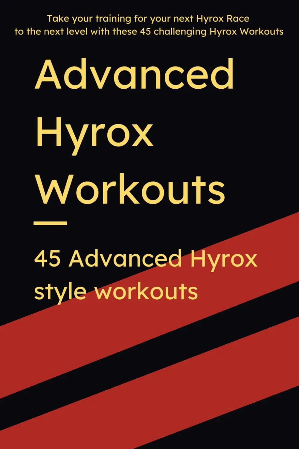 45 Advanced Hyrox Style Workouts: Strength, Endurance and Speed Gym and Home Workouts for Hyrox and Hybrid Training and Race Preparation Paperback  December 19, 2024